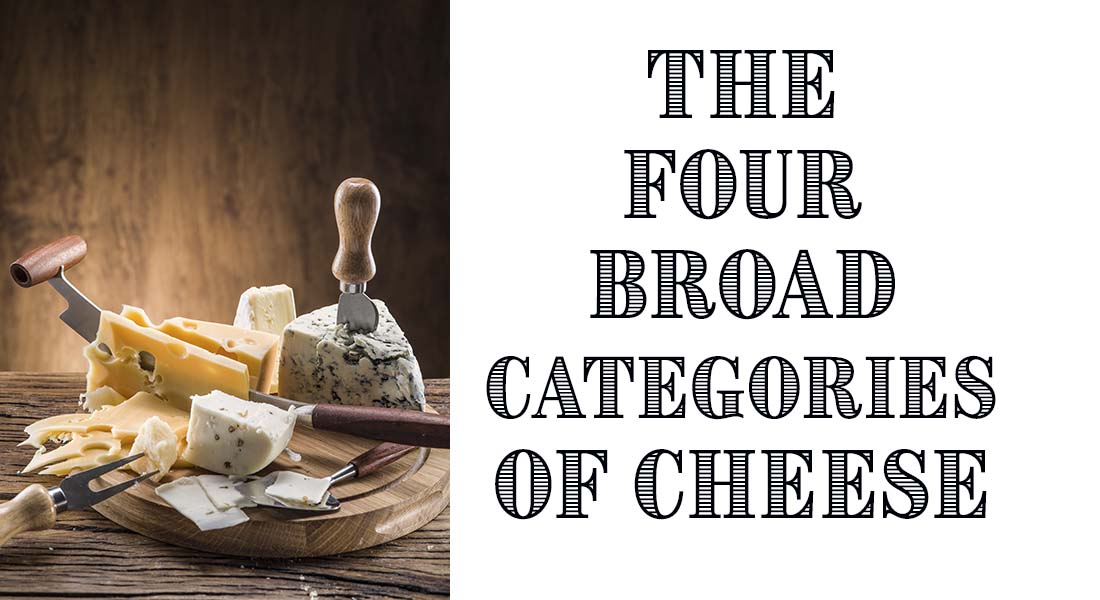 The Four Broad Categories of Cheese | The Beverage People
